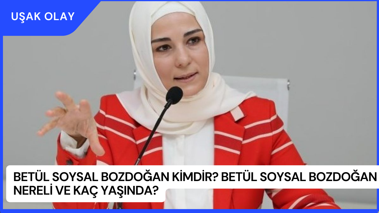 Betül Soysal Bozdoğan Kimdir? Betül Soysal Bozdoğan Nereli ve Kaç Yaşında?