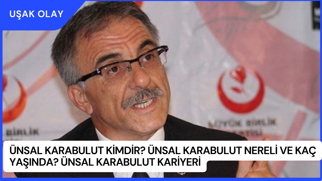 Ünsal Karabulut Kimdir? Ünsal Karabulut Nereli ve Kaç Yaşında? Ünsal Karabulut Kariyeri