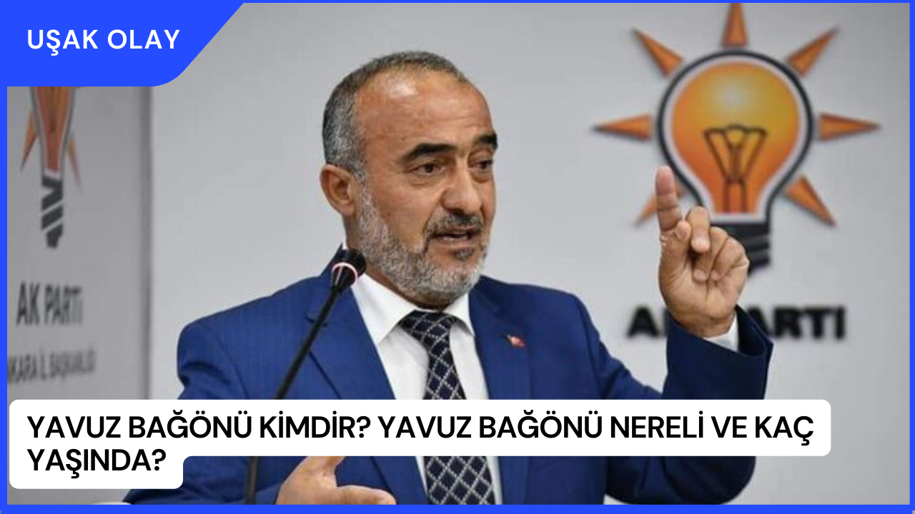 Yavuz Bağönü Kimdir? Yavuz Bağönü Nereli ve Kaç Yaşında?