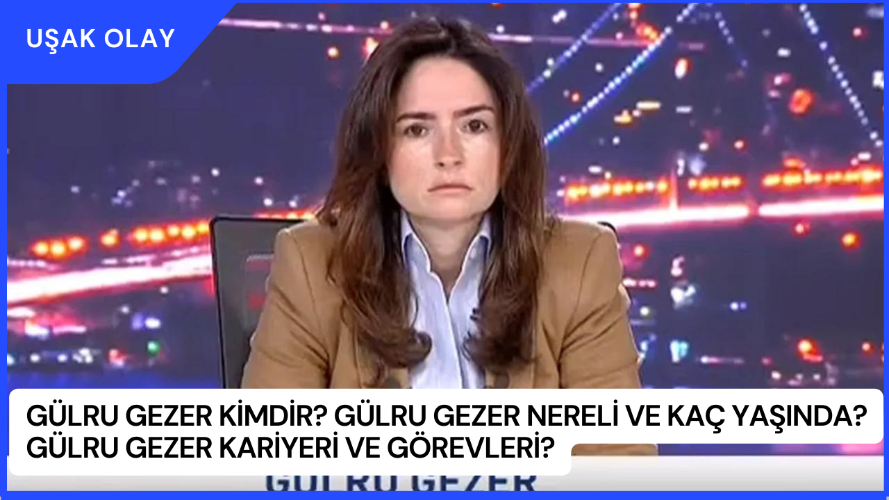 Gülru Gezer Kimdir? Gülru Gezer Nereli ve Kaç Yaşında? Gülru Gezer Kariyeri ve Görevleri?