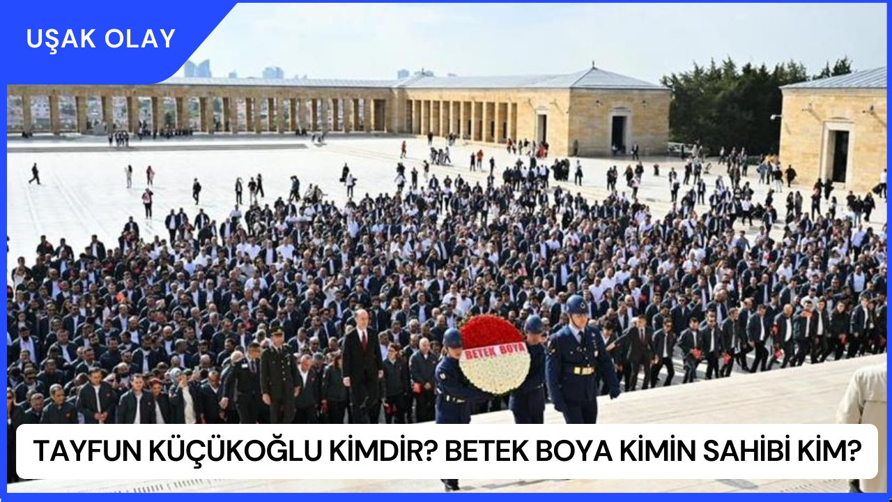 Tayfun Küçükoğlu Kimdir? Betek Boya Kimin Sahibi Kim?