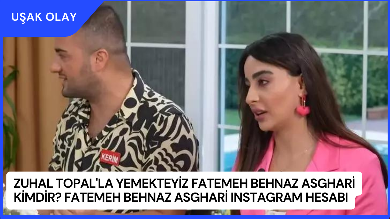 Zuhal Topal'la Yemekteyiz Fatemeh Behnaz Asghari Kimdir? Fatemeh Behnaz Asghari Instagram Hesabı