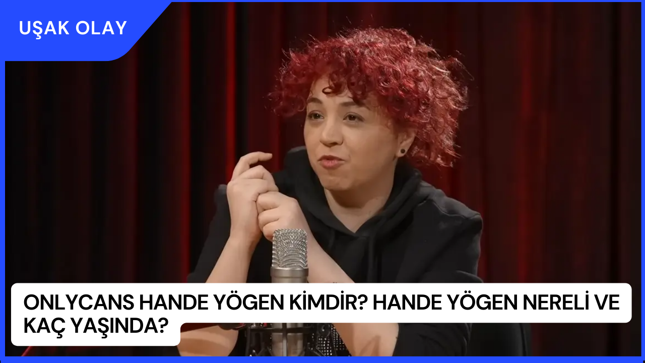 OnlyCans Hande Yögen Kimdir? Hande Yögen Nereli ve Kaç Yaşında?