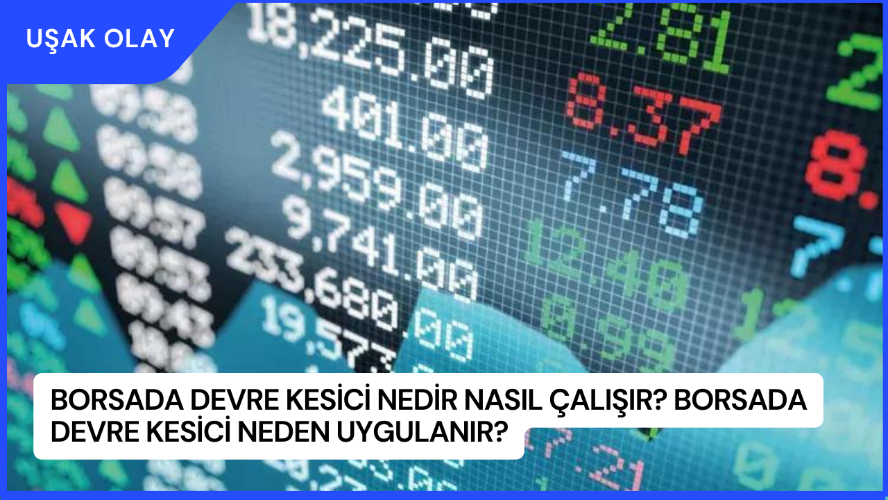 Borsada Devre Kesici Nedir Nasıl Çalışır? Borsada Devre Kesici Neden Uygulanır?