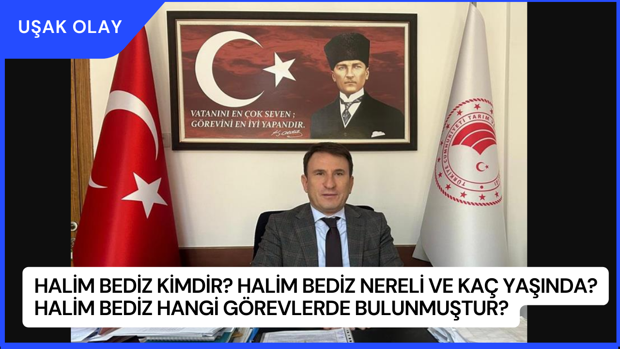 Halim Bediz Kimdir? Halim Bediz Nereli ve Kaç Yaşında? Halim Bediz Hangi Görevlerde Bulunmuştur?