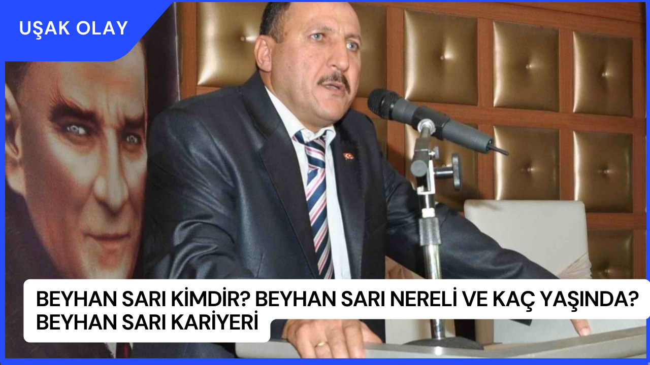 Beyhan Sarı Kimdir? Beyhan Sarı Nereli ve Kaç Yaşında? Beyhan Sarı Kariyeri