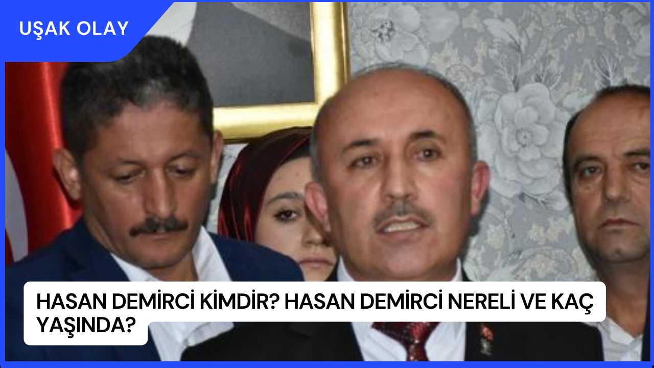 Hasan Demirci Kimdir? Hasan Demirci Nereli ve Kaç Yaşında?