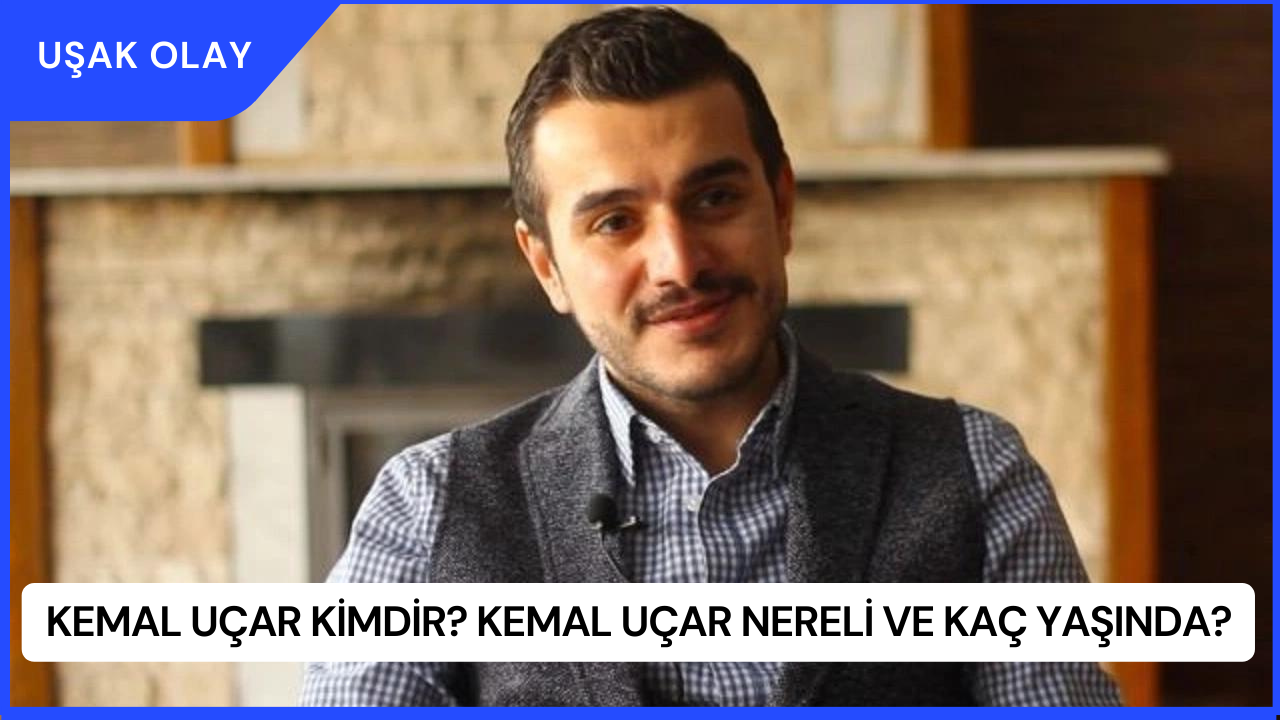 Kemal Uçar Kimdir? Kemal Uçar Nereli ve Kaç Yaşında?