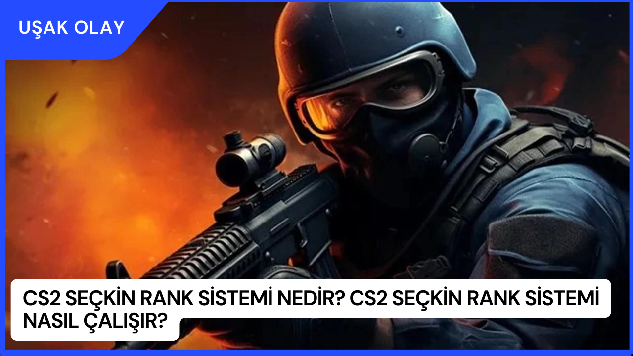 CS2 Seçkin Rank Sistemi Nedir? CS2 Seçkin Rank Sistemi Nasıl Çalışır?