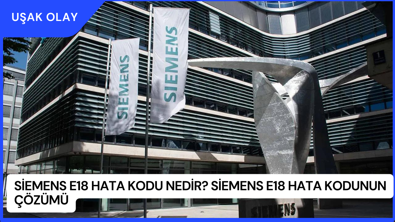 Siemens E18 Hata Kodu Nedir? Siemens E18 Hata Kodunun Çözümü