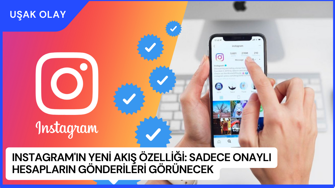 Instagram'ın Yeni Akış Özelliği: Sadece Onaylı Hesapların Gönderileri Görünecek