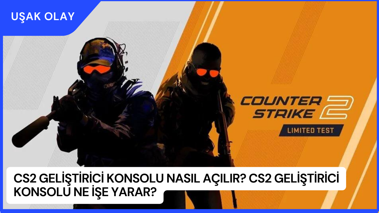 CS2 Geliştirici Konsolu Nasıl Açılır? CS2 Geliştirici Konsolu Ne İşe Yarar?