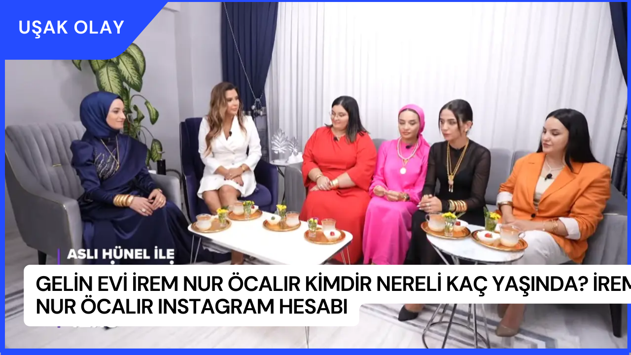 Gelin Evi İrem Nur Öcalır Kimdir Nereli Kaç Yaşında? İrem Nur Öcalır Instagram Hesabı