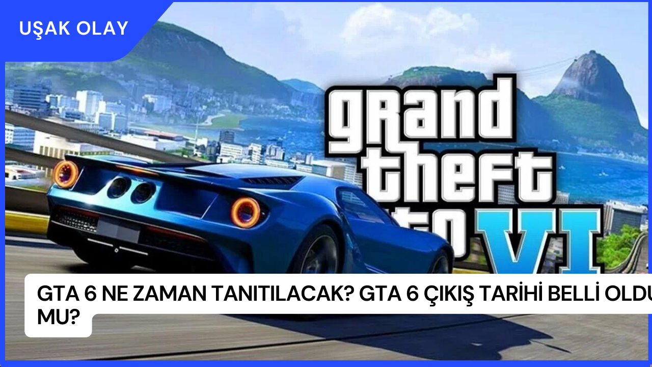 GTA 6 Ne Zaman Tanıtılacak? GTA 6 Çıkış Tarihi Belli Oldu Mu?