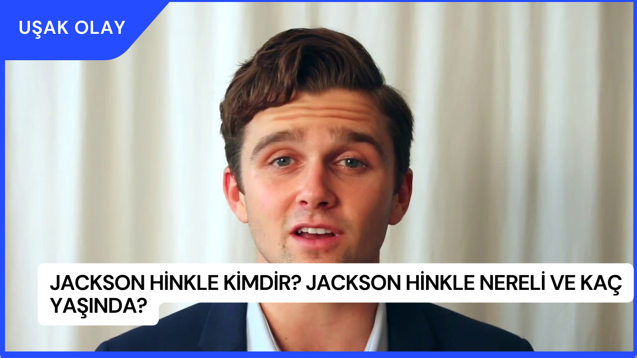 Jackson Hinkle Kimdir? Jackson Hinkle Nereli ve Kaç Yaşında?