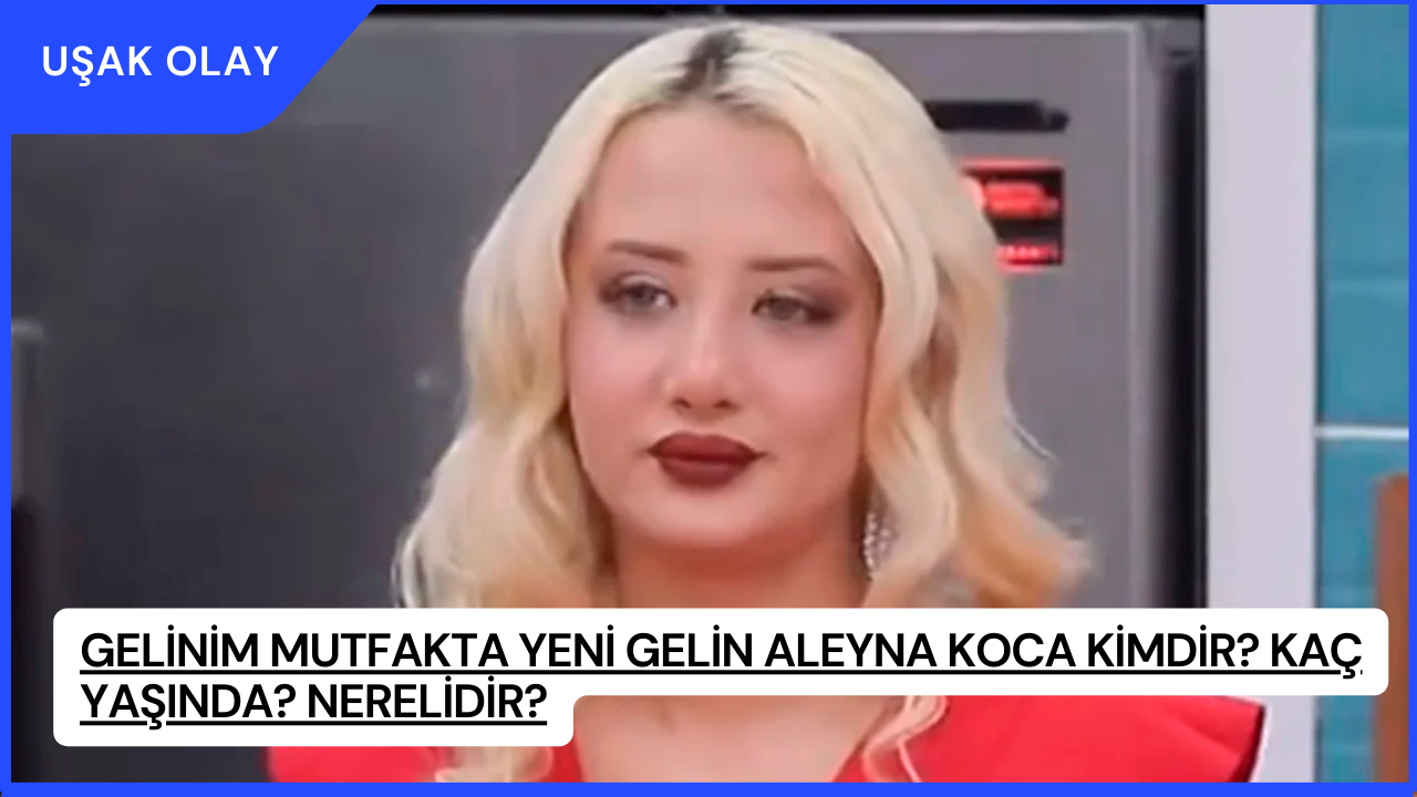 Gelinim Mutfakta yeni gelin Aleyna Koca Kimdir? Kaç Yaşında? Nerelidir?
