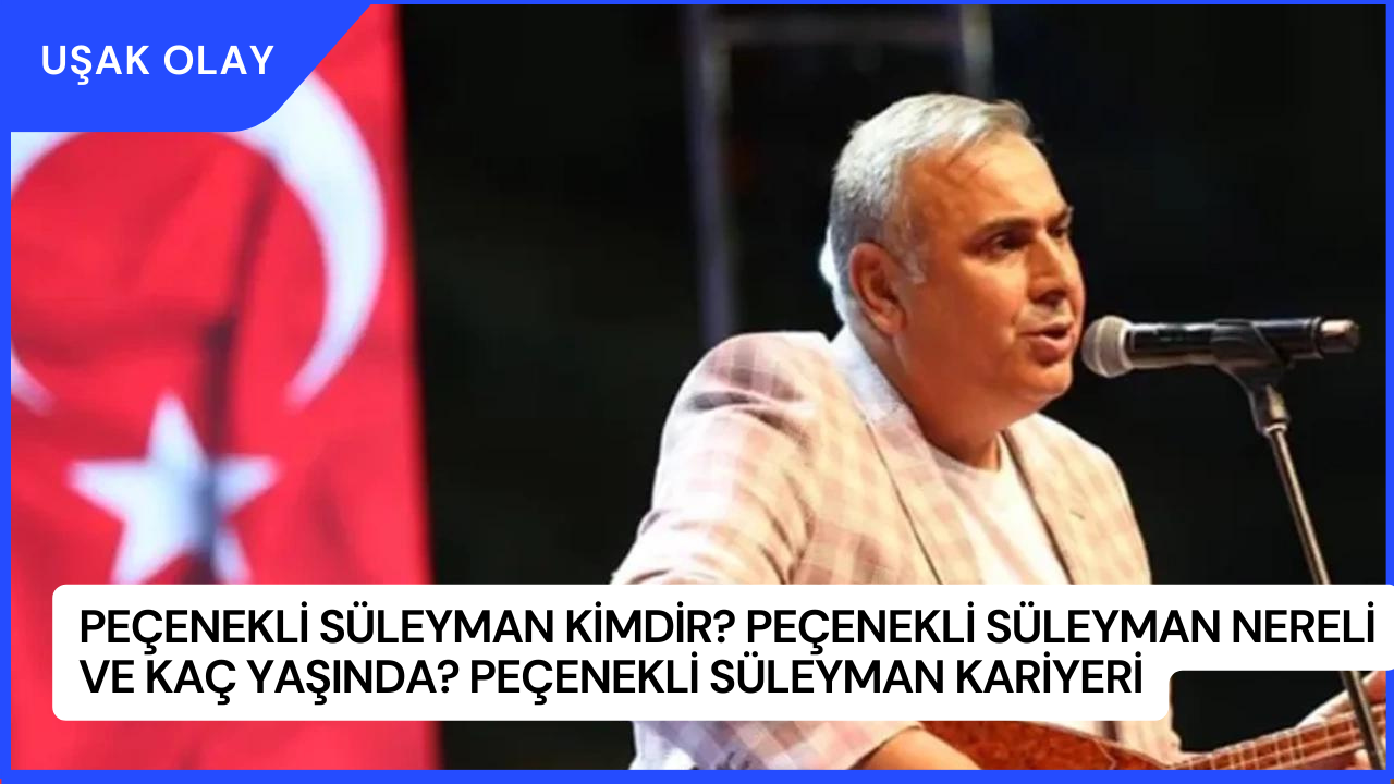 Peçenekli Süleyman Kimdir? Peçenekli Süleyman Nereli ve Kaç Yaşında? Peçenekli Süleyman Kariyeri
