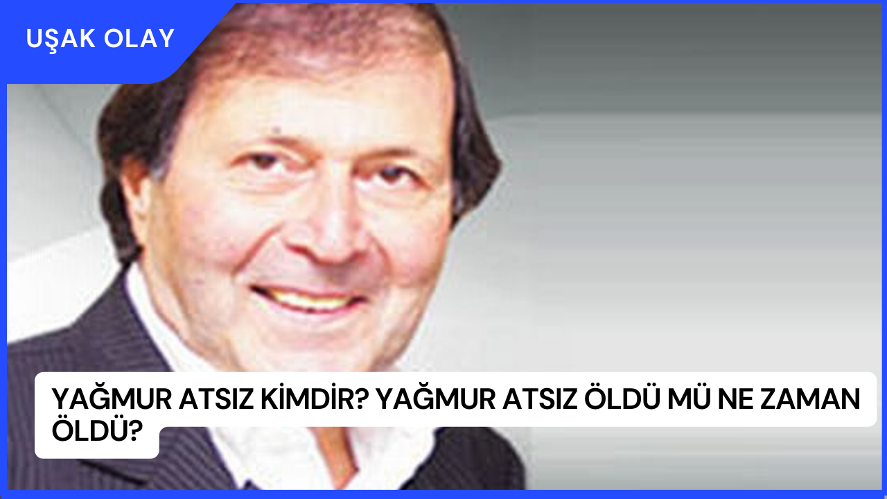 Yağmur Atsız Kimdir? Yağmur Atsız Öldü Mü Ne Zaman Öldü?