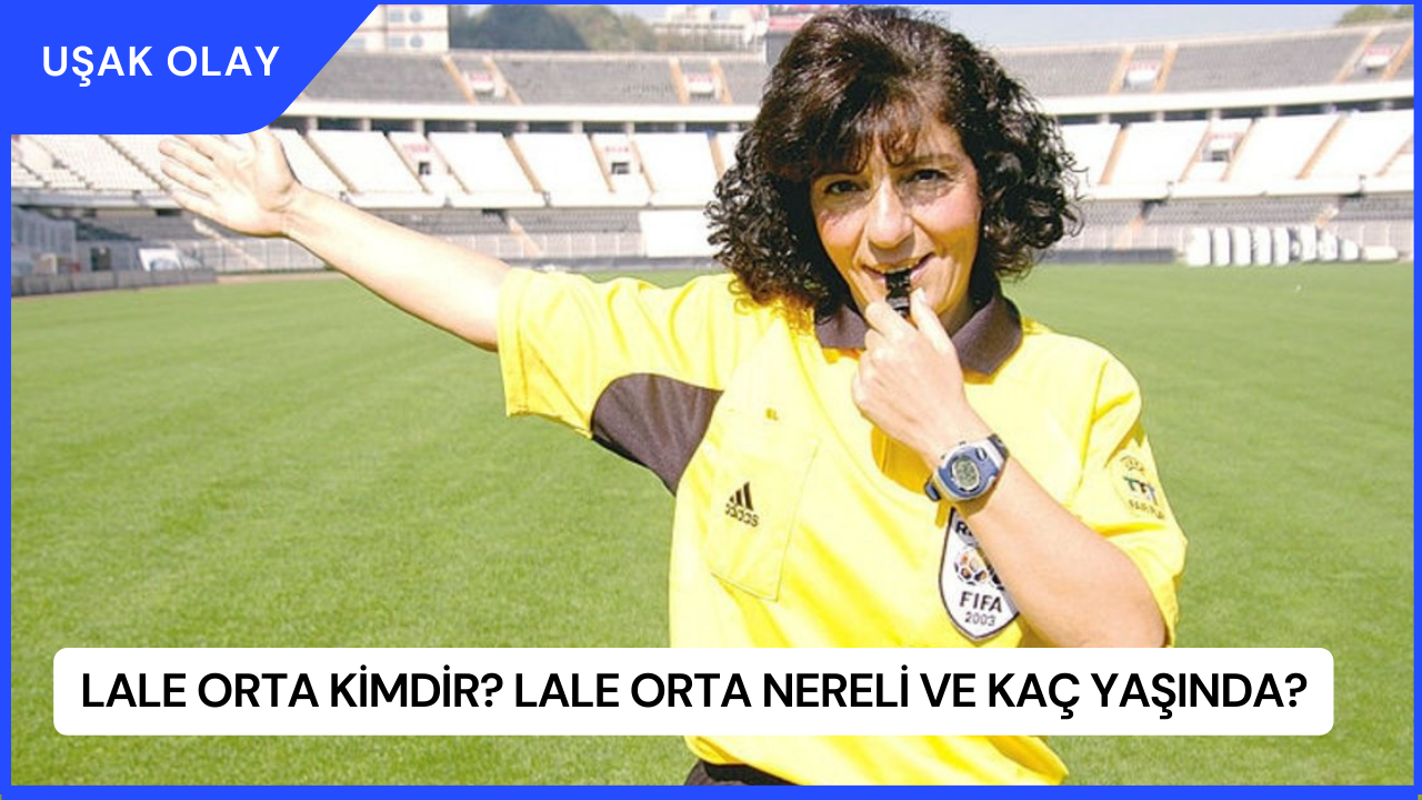 Lale Orta Kimdir? Lale Orta Nereli ve Kaç Yaşında?