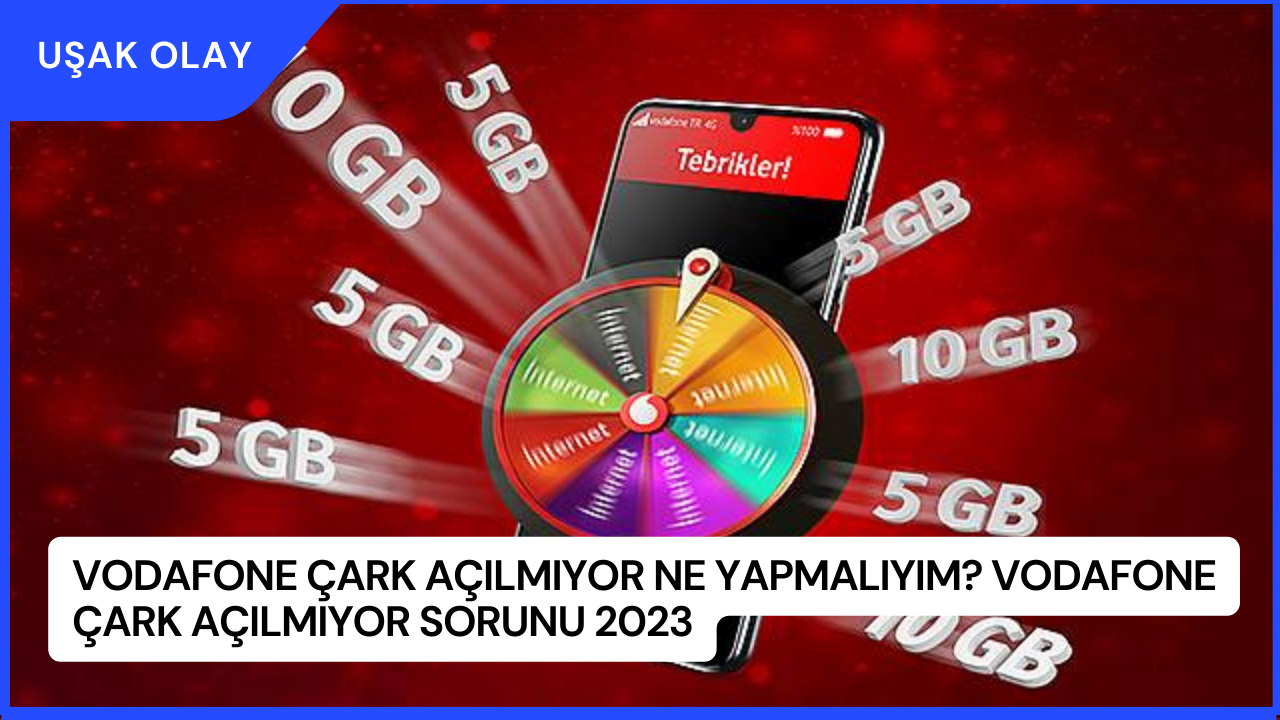 Vodafone Çark Açılmıyor Ne Yapmalıyım? Vodafone Çark Açılmıyor Sorunu 2023