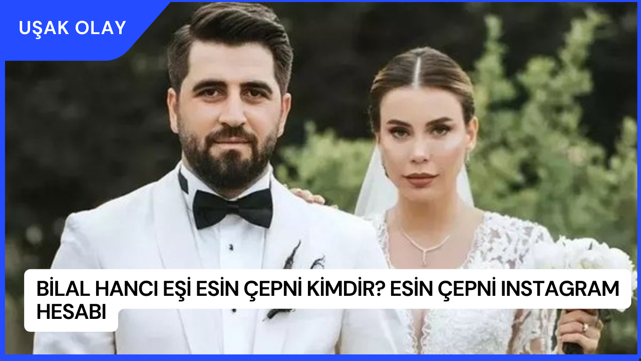 Bilal Hancı Eşi Esin Çepni Kimdir? Esin Çepni Instagram Hesabı