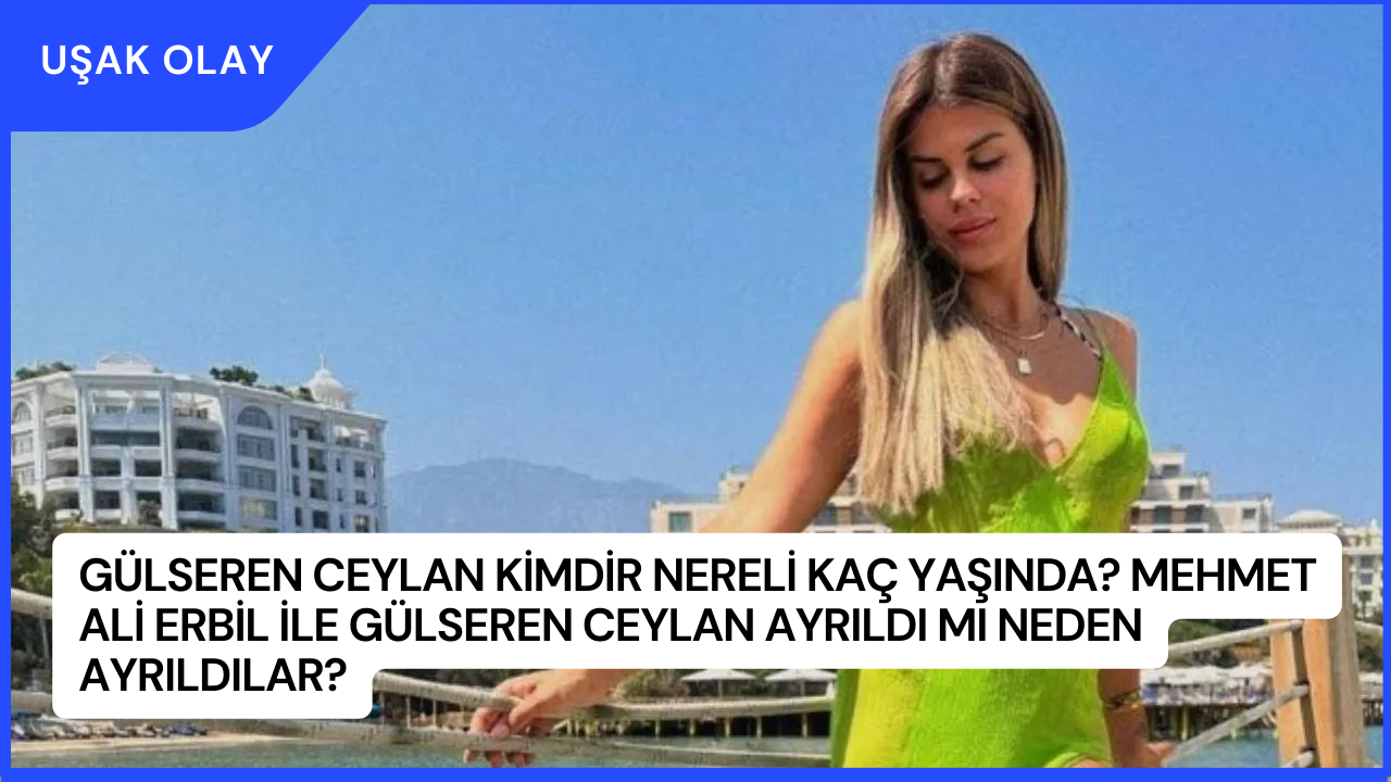 Gülseren Ceylan Kimdir Nereli Kaç Yaşında? Mehmet Ali Erbil ile Gülseren Ceylan Ayrıldı Mı Neden Ayrıldılar?