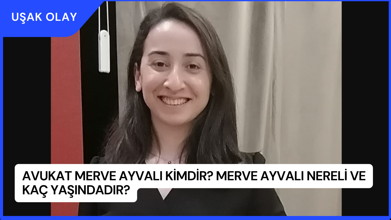 Avukat Merve Ayvalı Kimdir? Merve Ayvalı Nereli ve Kaç Yaşındadır?