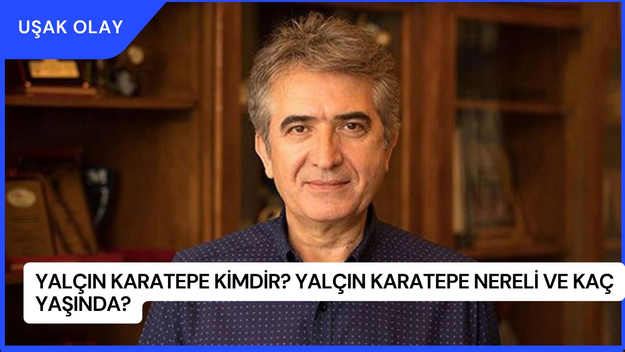 Yalçın Karatepe Kimdir? Yalçın Karatepe Nereli ve Kaç Yaşında?