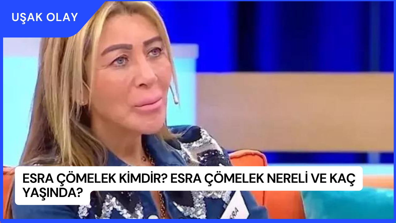 Esra Çömelek Kimdir? Esra Çömelek Nereli ve Kaç Yaşında?