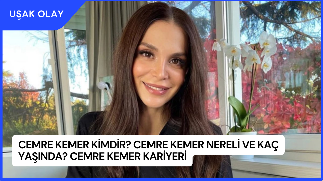 Cemre Kemer Kimdir? Cemre Kemer Nereli ve Kaç Yaşında? Cemre Kemer Kariyeri