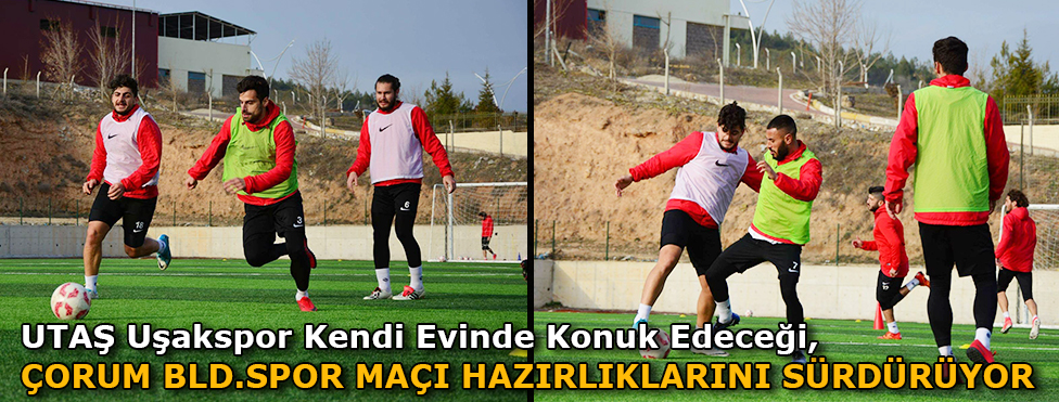 UTAŞ UŞAKSPOR, KENDİ EVİNDE KONUK EDECEĞİ ÇORUM BELEDİYESPOR MAÇI HAZIRLIKLARINI SÜRDÜRÜYOR