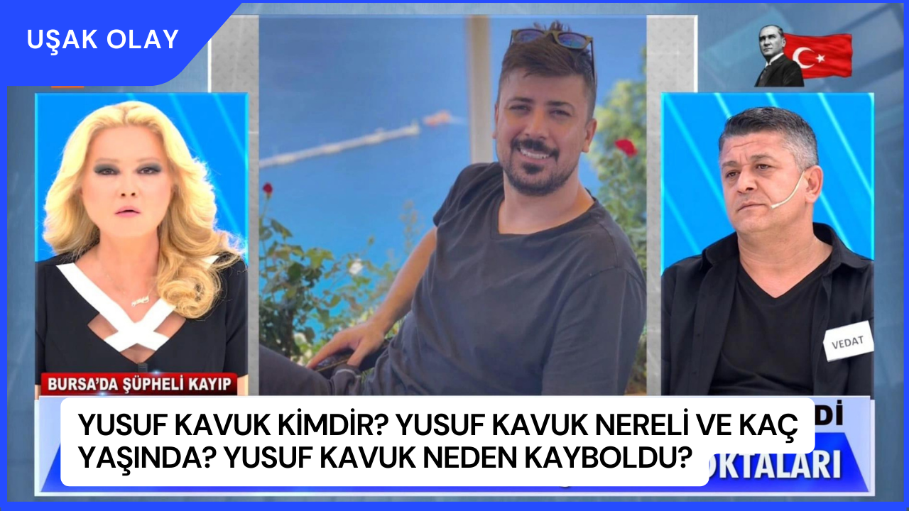 Yusuf Kavuk Kimdir? Yusuf Kavuk Nereli ve Kaç Yaşında? Yusuf Kavuk Neden Kayboldu?