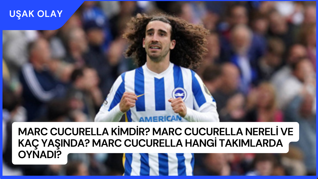Marc Cucurella Kimdir? Marc Cucurella Nereli ve Kaç Yaşında? Marc Cucurella Hangi Takımlarda Oynadı?