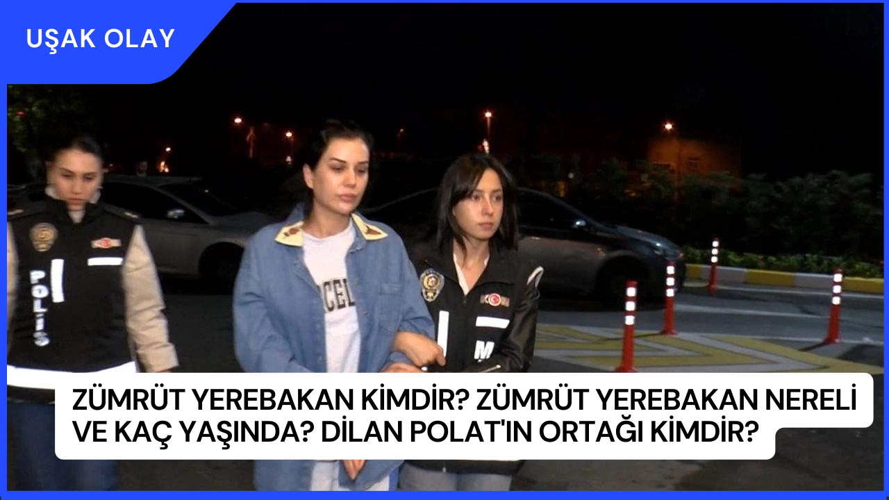 Zümrüt Yerebakan Kimdir? Zümrüt Yerebakan Nereli ve Kaç Yaşında? Dilan Polat'ın Ortağı Kimdir?
