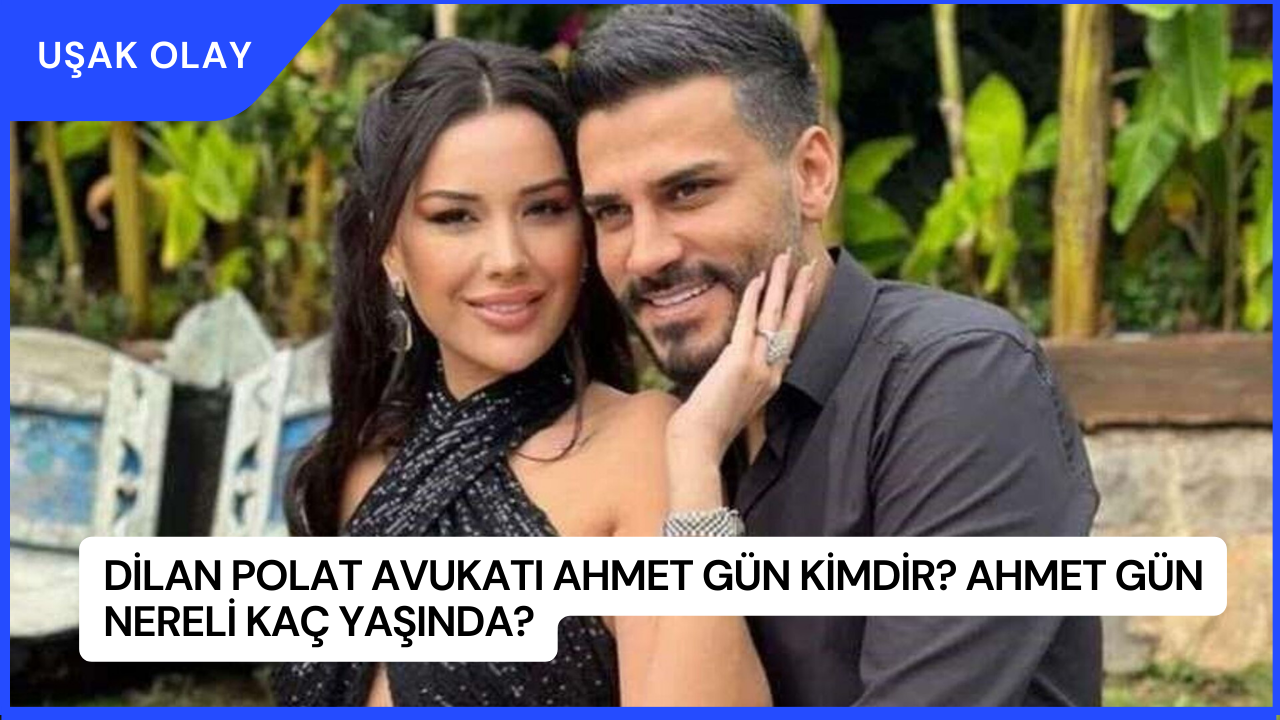 Dilan Polat Avukatı Ahmet Gün Kimdir? Ahmet Gün Nereli Kaç Yaşında?