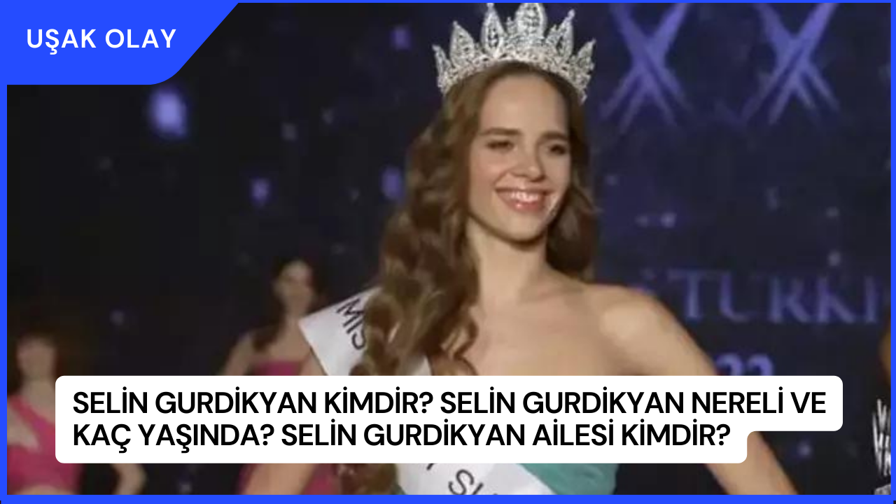 Selin Gurdikyan Kimdir? Selin Gurdikyan Nereli ve Kaç Yaşında? Selin Gurdikyan Ailesi Kimdir?
