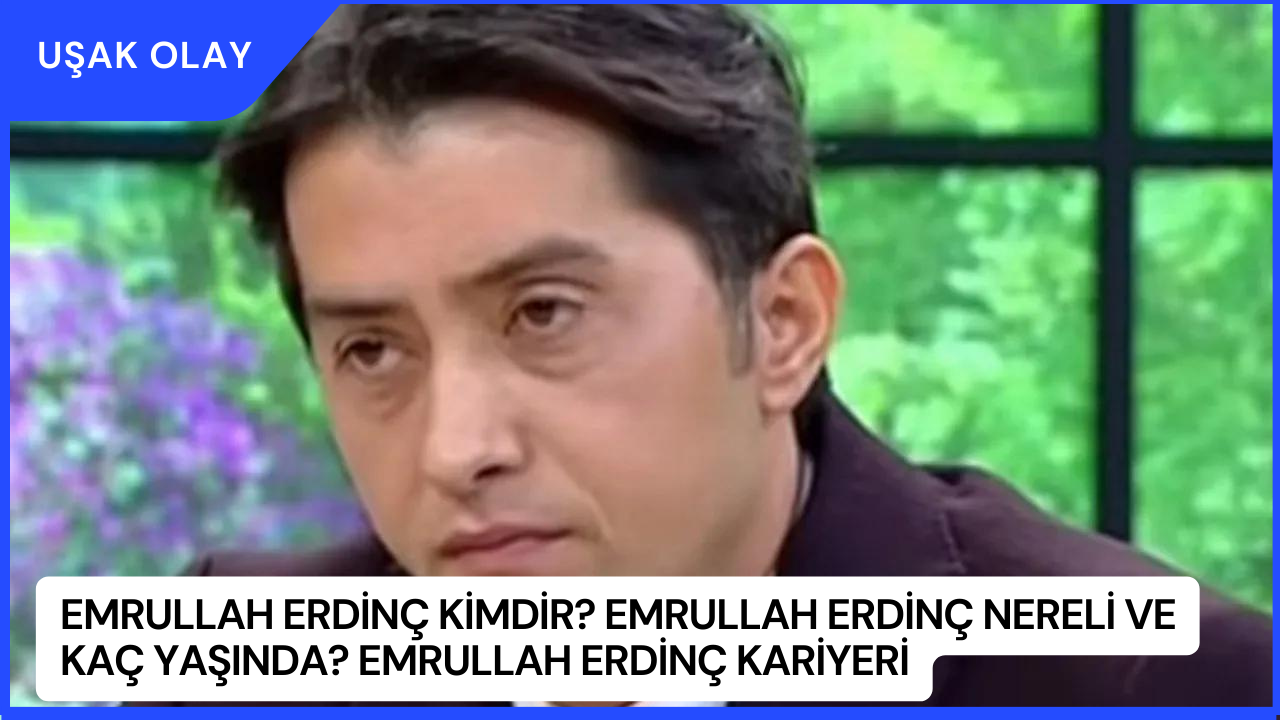 Emrullah Erdinç Kimdir? Emrullah Erdinç Nereli ve Kaç Yaşında? Emrullah Erdinç Kariyeri