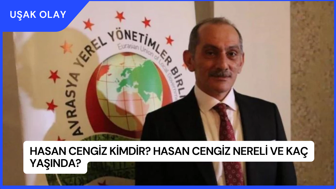 Hasan Cengiz Kimdir? Hasan Cengiz Nereli ve Kaç Yaşında?