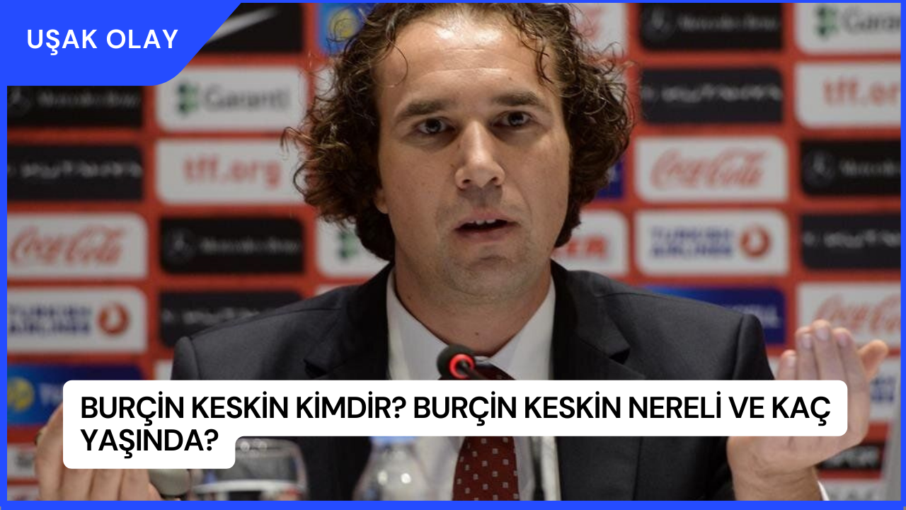 Burçin Keskin Kimdir? Burçin Keskin Nereli ve Kaç Yaşında?