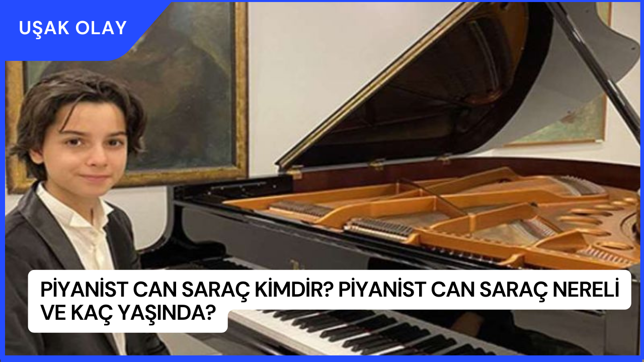 Piyanist Can Saraç Kimdir? Piyanist Can Saraç Nereli ve Kaç Yaşında?