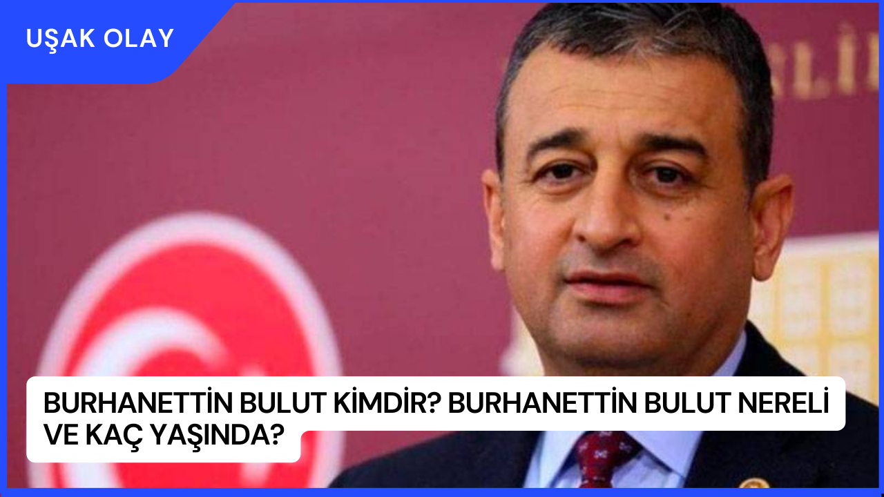 Burhanettin Bulut Kimdir? Burhanettin Bulut Nereli ve Kaç Yaşında?