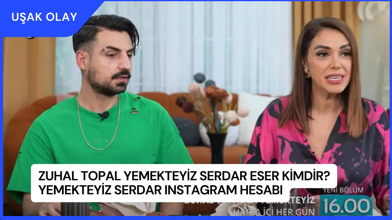 Zuhal Topal Yemekteyiz Serdar Eser Kimdir? Yemekteyiz Serdar Instagram Hesabı