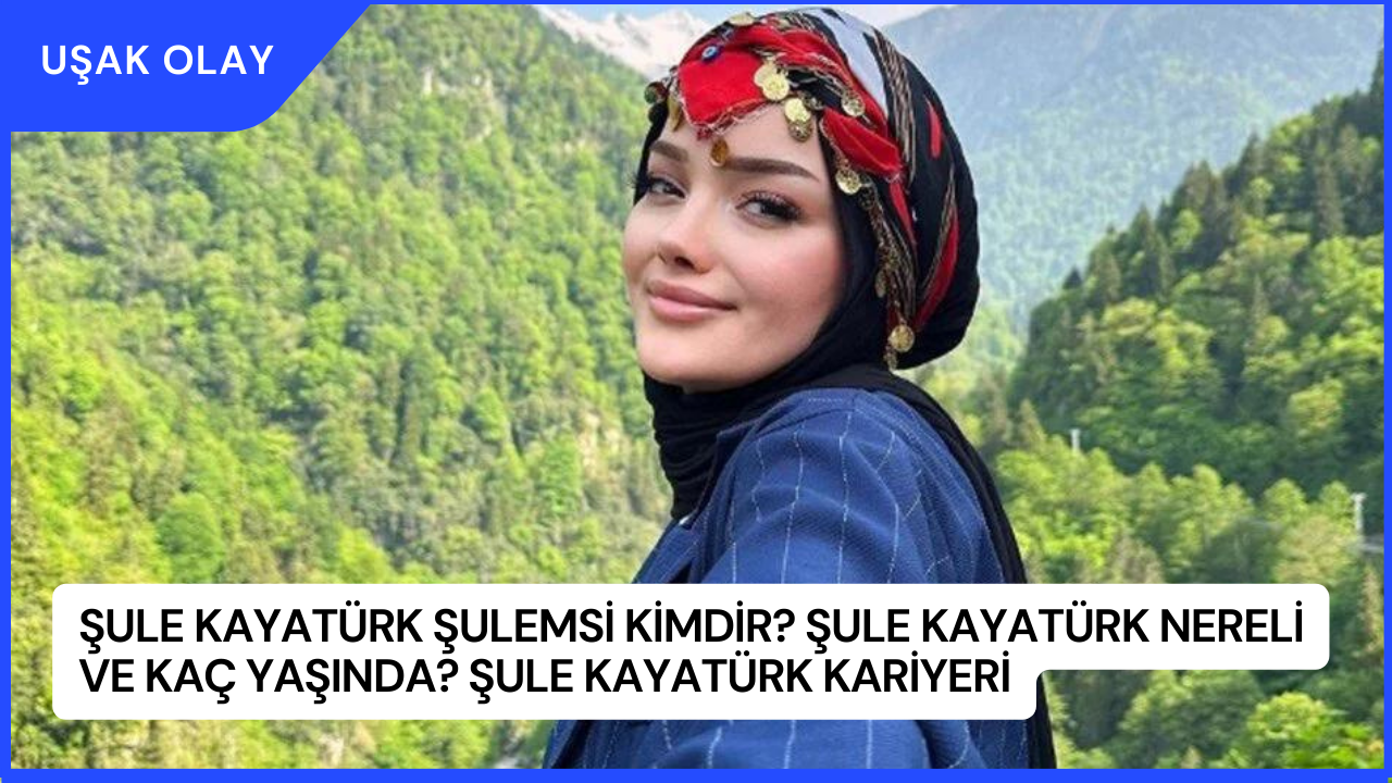 Şule Kayatürk Şulemsi Kimdir? Şule Kayatürk Nereli ve Kaç Yaşında? Şule Kayatürk Kariyeri