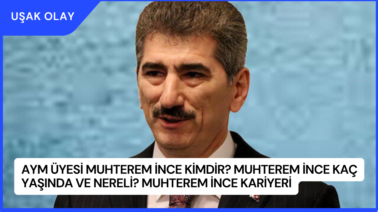 AYM üyesi Muhterem İnce Kimdir? Muhterem İnce Kaç Yaşında ve Nereli? Muhterem İnce Kariyeri