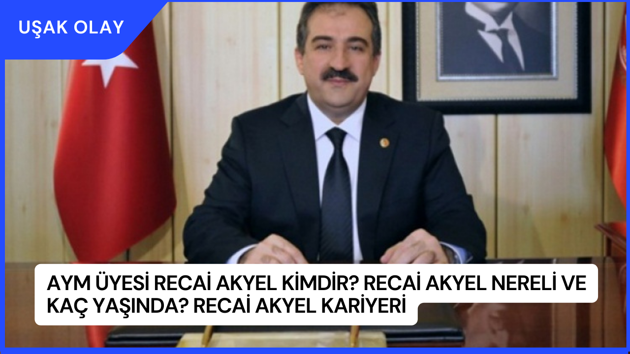 AYM Üyesi Recai Akyel Kimdir? Recai Akyel Nereli ve Kaç Yaşında? Recai Akyel Kariyeri