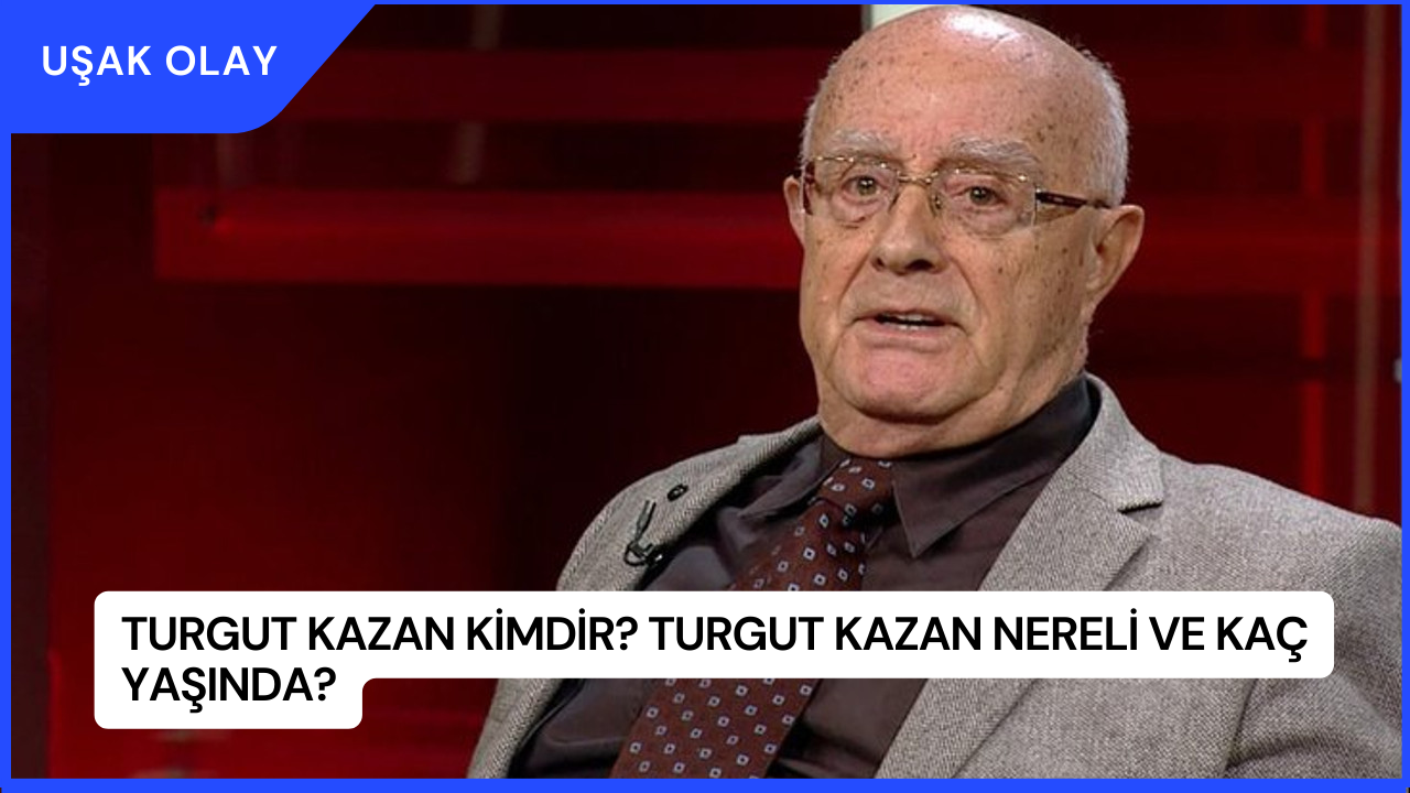 Turgut Kazan Kimdir? Turgut Kazan Nereli ve Kaç Yaşında?