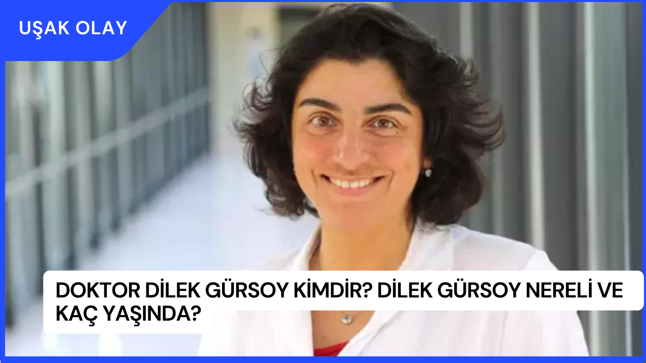 Doktor Dilek Gürsoy Kimdir? Dilek Gürsoy Nereli ve  Kaç Yaşında?