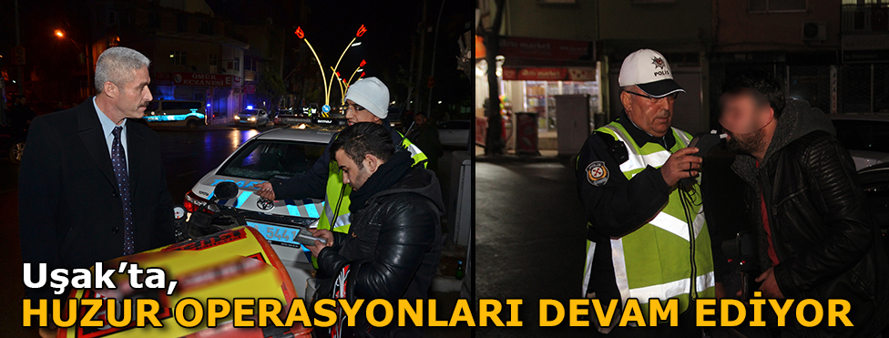 UŞAK’TA HUZUR UYGULAMALARI DEVAM EDİYOR