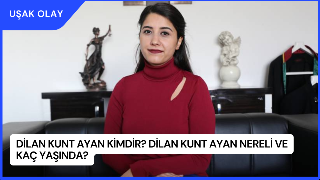 Dilan Kunt Ayan Kimdir? Dilan Kunt Ayan Nereli ve Kaç Yaşında?