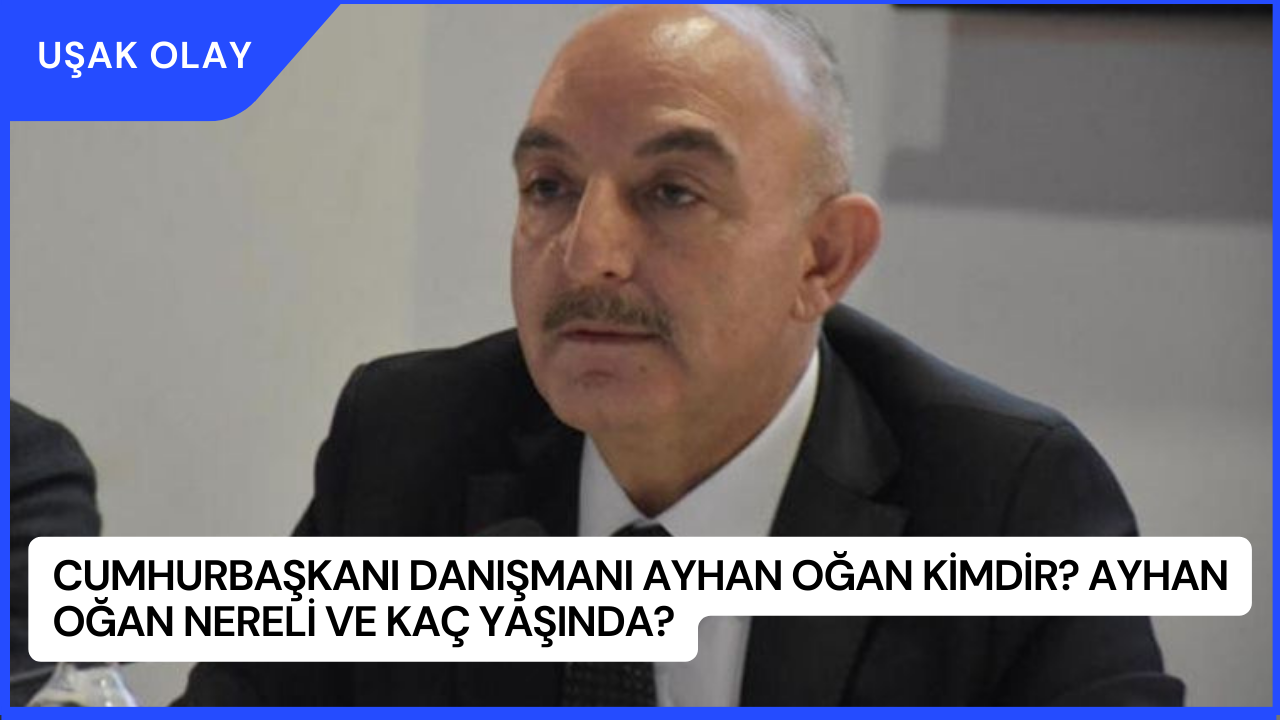 Cumhurbaşkanı Danışmanı Ayhan Oğan Kimdir? Ayhan Oğan Nereli ve Kaç Yaşında?